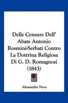 Delle Censure Dell' Abate Antonio Rosmini-Serbati Contro La Dottrina Religiosa Di G. D. Romagnosi (1843)