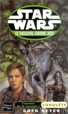Le nouvel ordre Jedi. Vol. 5. L'aurore de la victoire. 1, Conquête