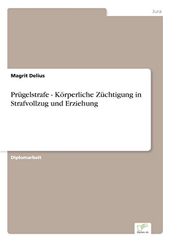 Prügelstrafe - Körperliche Züchtigung in Strafvollzug und Erziehung