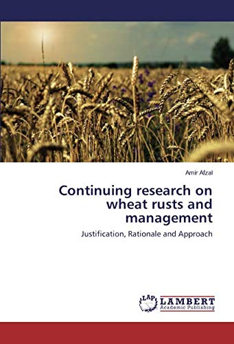 Continuing research on wheat rusts and management: Justification, Rationale and Approach