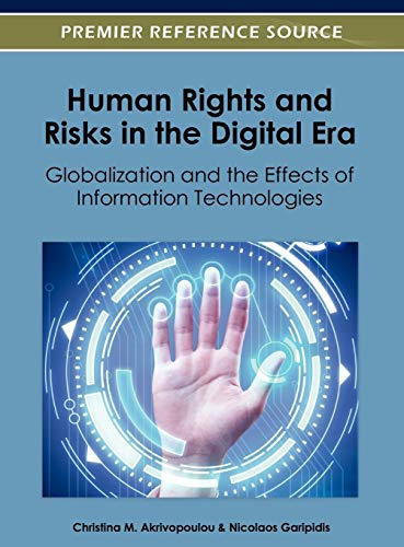 Human Rights and Risks in the Digital Era: Globalization and the Effects of Information Technologies (Advances in Human and Social Aspects of Technology)