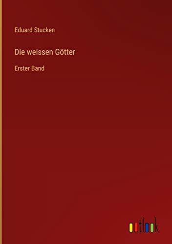 Die weissen Götter: Erster Band