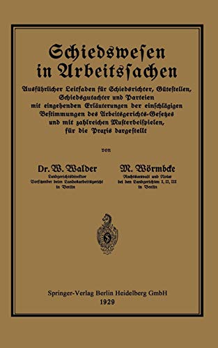 Schiedswesen in Arbeitssachen: Ausführlicher Leitfaden für Schiedsrichter, Gütestellen, Schiedsgutachter und Parteien mit eingehenden Erläuterungen ... Musterbeispielen für die Praxis dargestellt