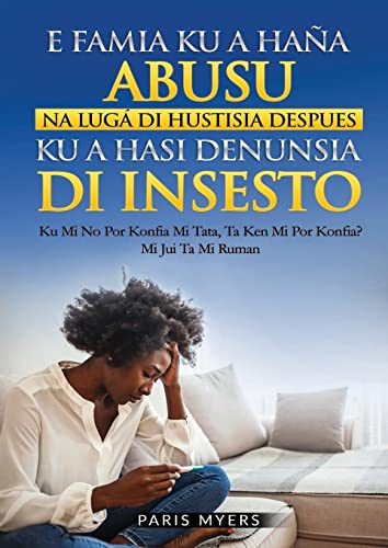 E FAMIA KU A HAÑA ABUSU NA LUGÁ DI HUSTISIA DESPUES KU A HASI DENUNSIA DI INSESTO: KU MI NO POR KONFIA MI TATA, KEN MI POR KONFIA?