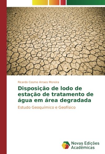 Disposição de lodo de estação de tratamento de água em área degradada: Estudo Geoquímico e Geofísico