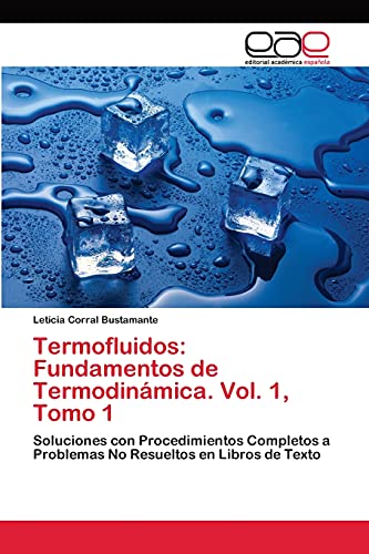 Termofluidos: Fundamentos de Termodinámica. Vol. 1, Tomo 1: Soluciones con Procedimientos Completos a Problemas No Resueltos en Libros de Texto