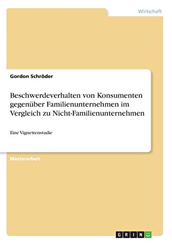 Beschwerdeverhalten von Konsumenten gegenüber Familienunternehmen im Vergleich zu Nicht-Familienunternehmen: Eine Vignettenstudie
