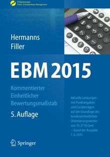 EBM 2015 - Kommentierter Einheitlicher Bewertungsmaßstab: Aktuelle Leistungen mit Punktangaben und Eurobeträgen auf der Grundlage des ... Praxis- & Krankenhaus-Management)
