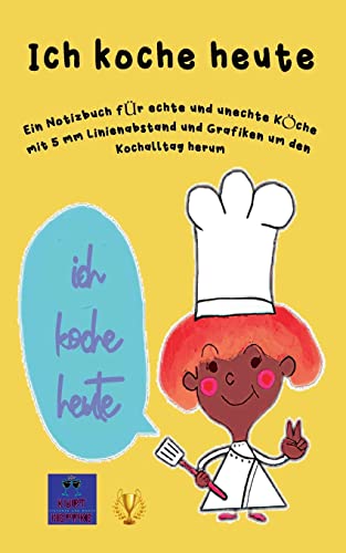 Ich koche heute: Ein Notizbuch für echte und unechte Köche mit 5 mm Linienabstand und Grafiken um den Kochalltag herum (Notizbücher mit Kunst)