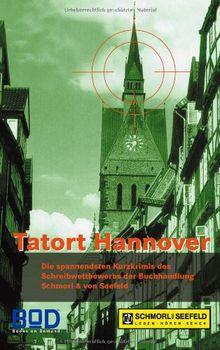 Tatort Hannover: Die spannendsten Kurzkrimis des Schreibwettbewerbs der Buchhandlung Schmorl & von Seefeld von not specified  | Buch | Zustand sehr gut