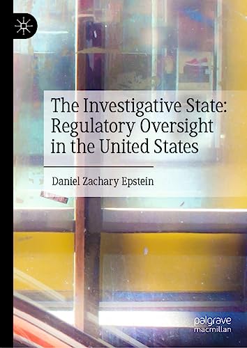 The Investigative State: Regulatory Oversight in the United States