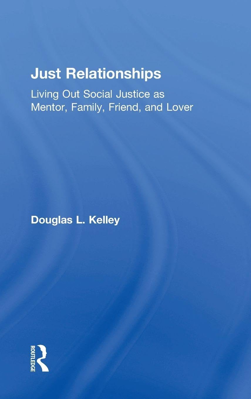 Just Relationships: Living Out Social Justice as Mentor, Family, Friend, and Lover