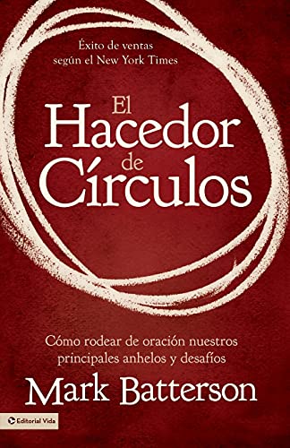 El hacedor de círculos: Cómo rodear de oración nuestros principales anhelos y desafíos