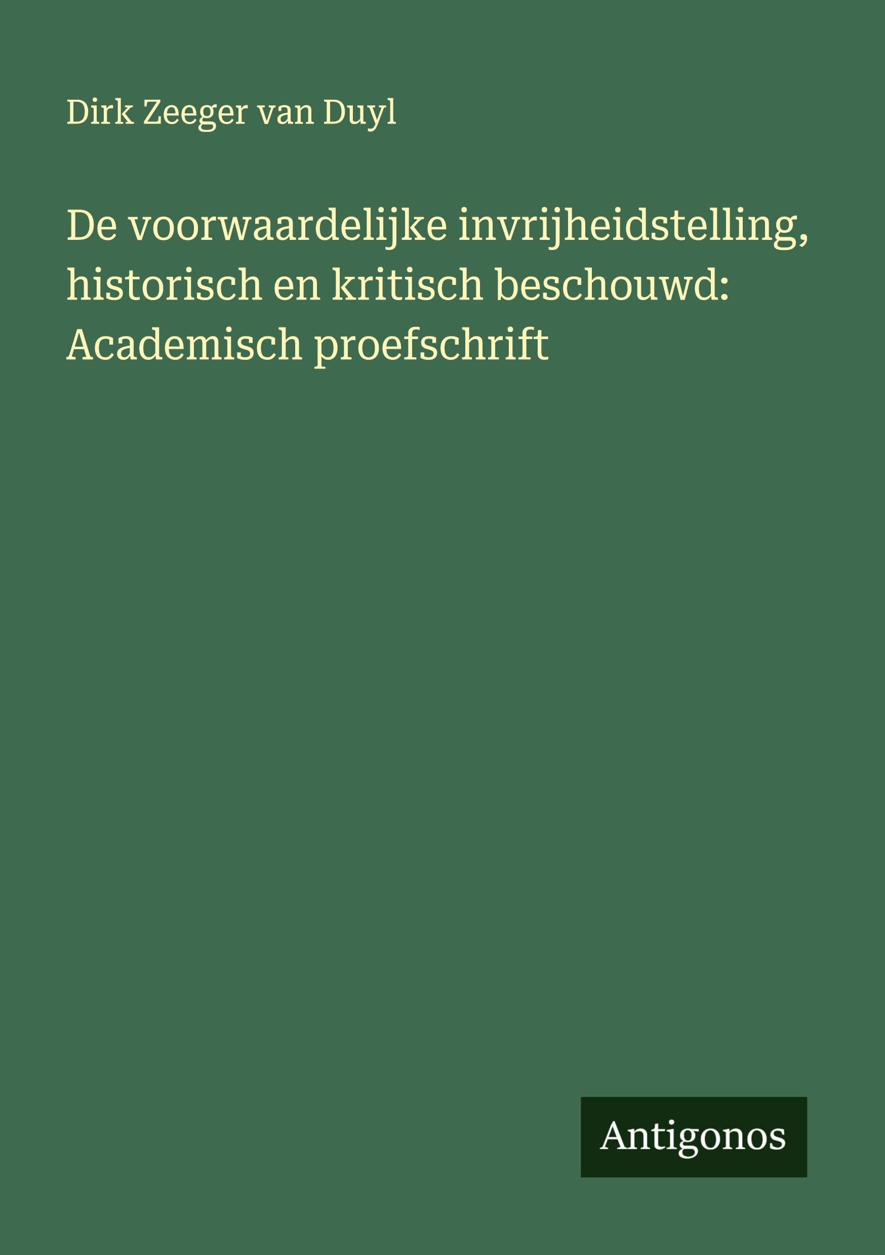 De voorwaardelijke invrijheidstelling, historisch en kritisch beschouwd: Academisch proefschrift