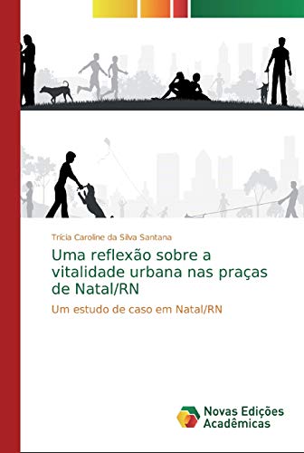Uma reflexão sobre a vitalidade urbana nas praças de Natal/RN: Um estudo de caso em Natal/RN
