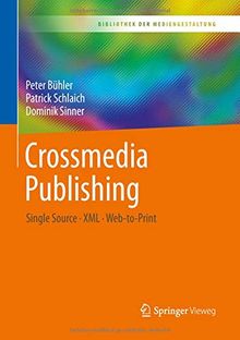 Crossmedia Publishing: Single Source – XML – Web-to-Print (Bibliothek der Mediengestaltung)