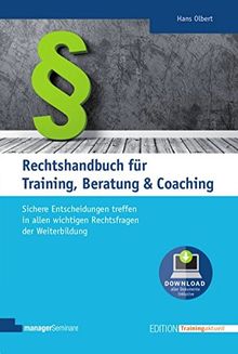 Rechtshandbuch für Training, Beratung & Coaching. Das juristische Standardwerk für alle zentralen Rechtsgebiete der Weiterbildung. Mit regelmäßiger ... Musterverträgen. (Edition Training aktuell)