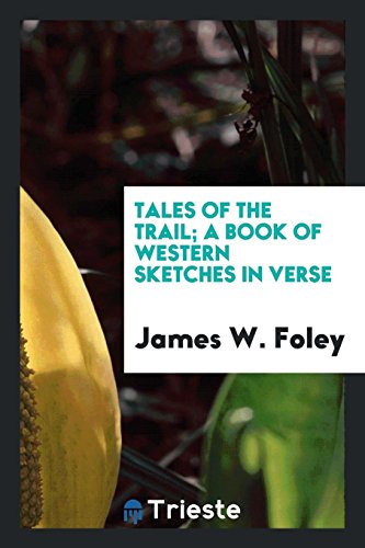 Tales of the trail; a book of western sketches in verse