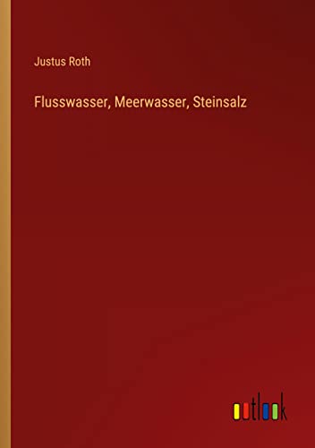 Flusswasser, Meerwasser, Steinsalz