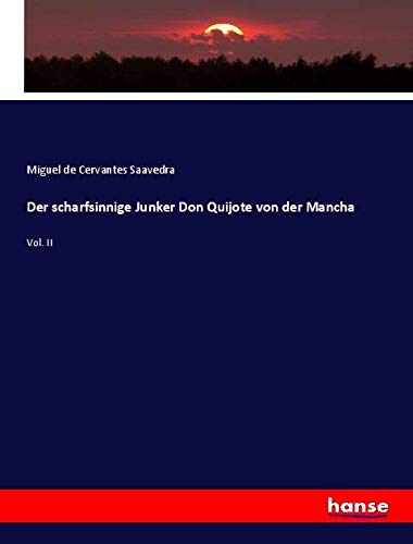 Der scharfsinnige Junker Don Quijote von der Mancha: Vol. II