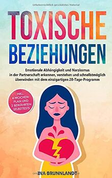 Toxische Beziehungen: Emotionale Abhängigkeit und Narzissmus in der Partnerschaft erkennen, verstehen und schnellstmöglich überwinden mit dem ... (Psychologie Selbsthilfe, Band 3)