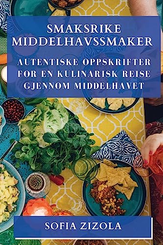 Smaksrike Middelhavssmaker: Autentiske Oppskrifter for en Kulinarisk Reise gjennom Middelhavet