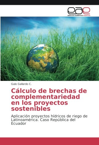 Cálculo de brechas de complementariedad en los proyectos sostenibles: Aplicación proyectos hídricos de riego de Latinoamérica. Caso República del Ecuador
