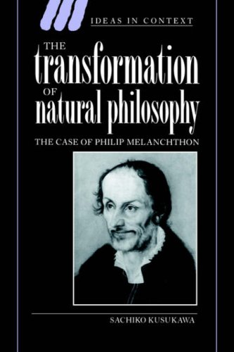 The Transformation of Natural Phil: The Case of Philip Melanchthon (Ideas in Context, Band 34)