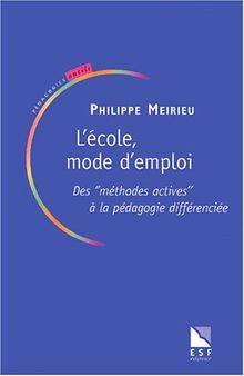 L'école mode d'emploi : des méthodes actives à la pédagogie différenciée : la pédagodie différenciée est-elle dépassée ?