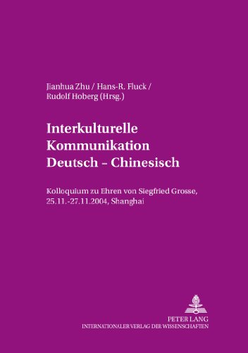 Interkulturelle Kommunikation Deutsch - Chinesisch: Kolloquium zu Ehren von Siegfried Grosse, 25.11.-27.11.2004, Shanghai