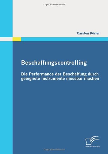 Beschaffungscontrolling - Die Performance der Beschaffung durch geeignete Instrumente messbar machen