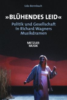 "Blühendes Leid": Politik und Gesellschaft in Richard Wagners Musikdramen