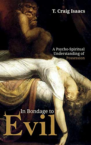 In Bondage to Evil: A Psycho-Spiritual Understanding of Possession