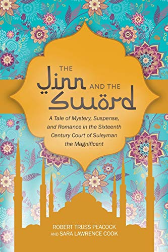 The Jinn and the Sword: A Tale of Mystery, Suspense, and Romance in the Sixteenth Century Court of Suleyman the Magnificent