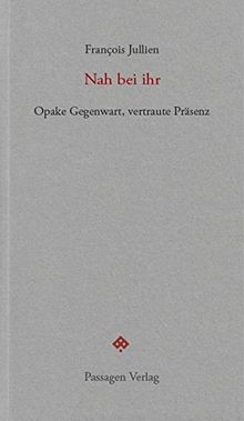 Nah bei ihr: Opake Gegenwart, vertraute Präsenz (Passagen forum)