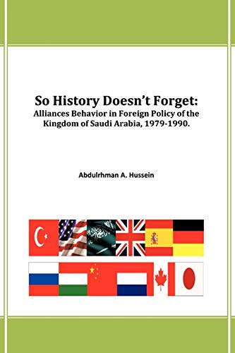 So History Doesn't Forget:: Alliances Behavior in Foreign Policy of the Kingdom of Saudi Arabia,1979-1990