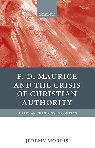 F. D. Maurice and the Crisis of Christian Authority (Christian Theology in Context)