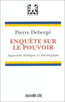 Enquête sur le pouvoir : approche biblique et théologique