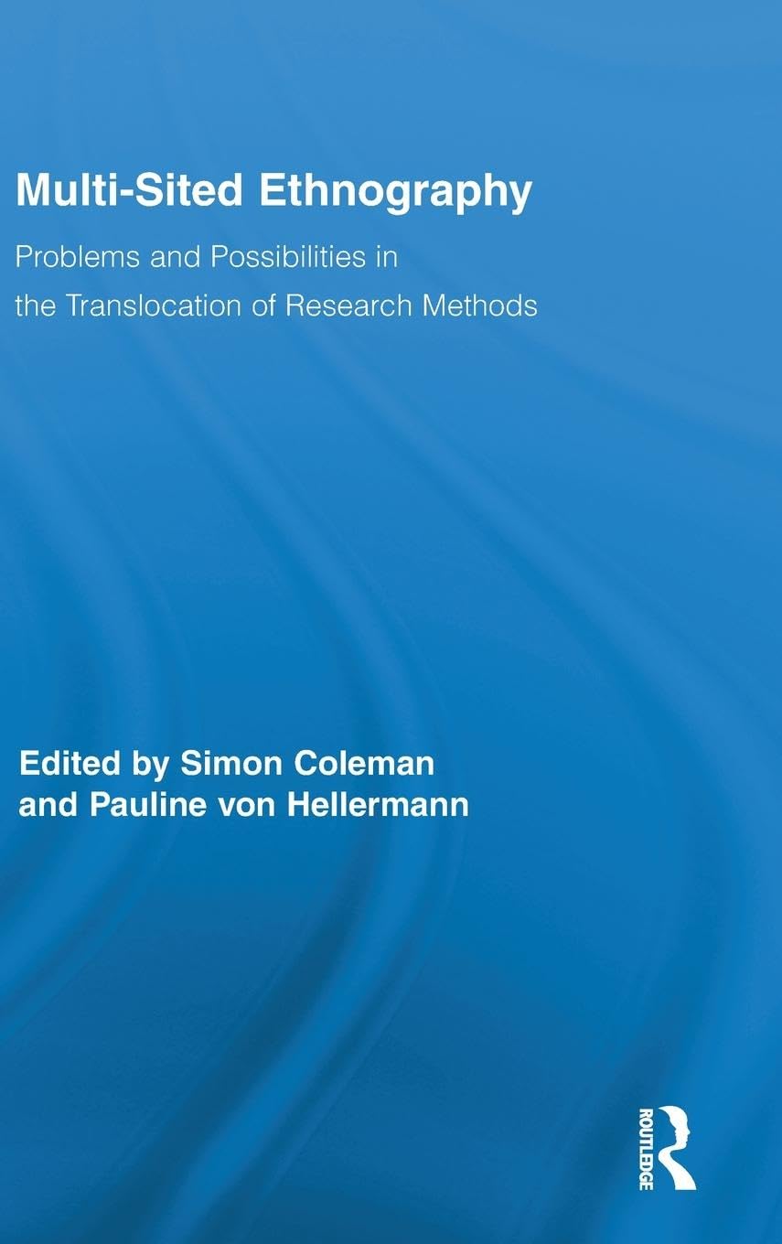 Multi-Sited Ethnography: Problems and Possibilities in the Translocation of Research Methods (Routledge Advances in Research Methods, 3, Band 3)