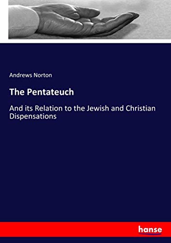 The Pentateuch: And its Relation to the Jewish and Christian Dispensations