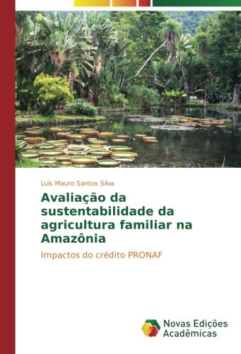 Avaliação da sustentabilidade da agricultura familiar na Amazônia: Impactos do crédito PRONAF