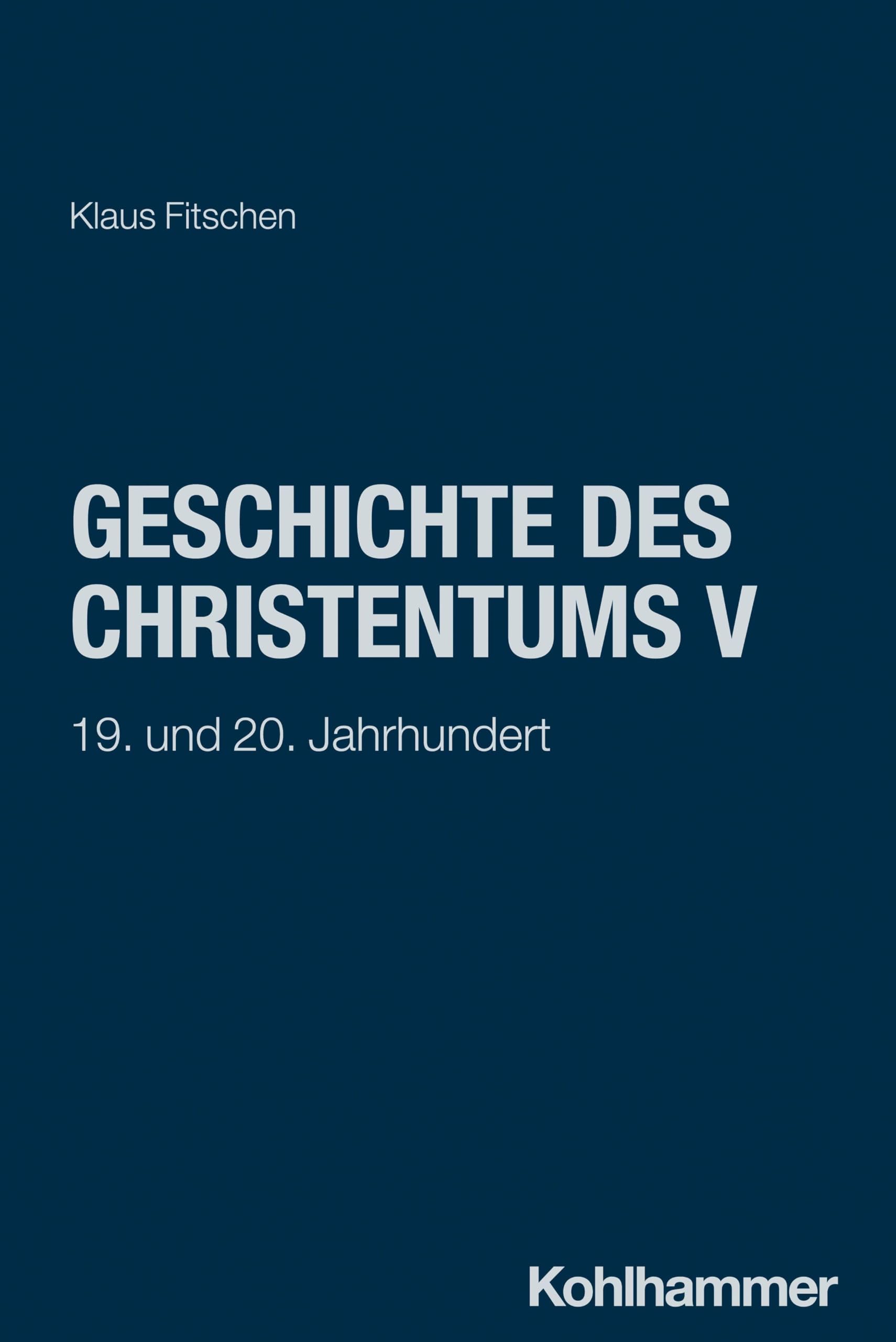 Geschichte des Christentums V: 19. und 20. Jahrhundert (Theologische Wissenschaft: Sammelwerk für Studium und Beruf, 8,3, Band 8)