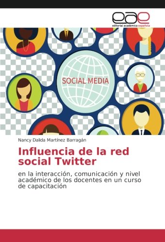 Influencia de la red social Twitter: en la interacción, comunicación y nivel académico de los docentes en un curso de capacitación
