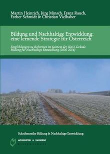 Bildung und nachhaltige Entwicklung: eine lernende Strategie für Österreich: Empfehlungen zu Reformen im Kontext der UNO-Dekade Bildung für Nachhaltige Entwicklung (2005-2014)