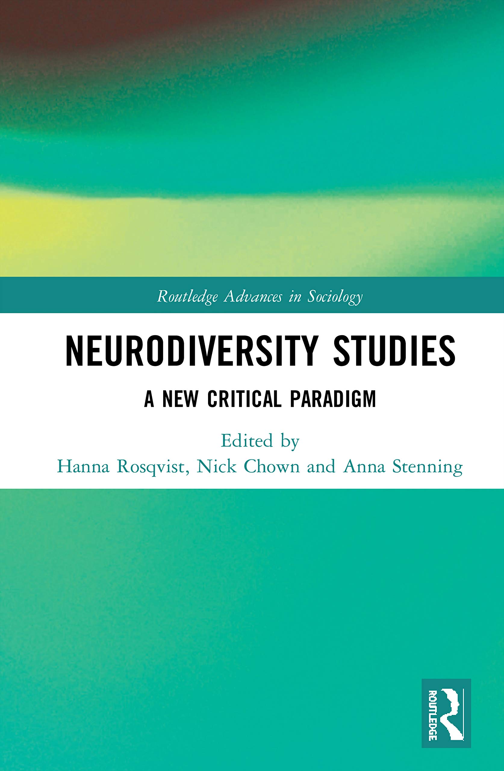Neurodiversity Studies: A New Critical Paradigm (Routledge Advances in Sociology, 285, Band 285)