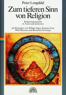 Zum tieferen Sinn von Religion. Religionsgespräche in Asien und anderswo