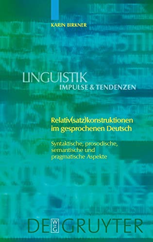 Relativ(satz)konstruktionen im gesprochenen Deutsch: Syntaktische, prosodische, semantische und pragmatische Aspekte (Linguistik – Impulse & Tendenzen, 28)