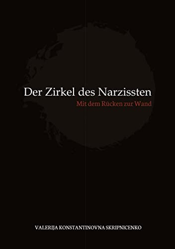 Der Zirkel des Narzissten: Mit dem Rücken zur Wand