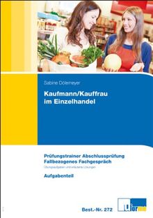 Kaufmann/-frau im Einzelhandel: Prüfungstrainer Abschlussprüfung Fallbezogenes Fachgespräch