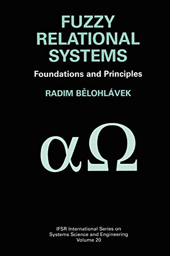 Fuzzy Relational Systems: Foundations and Principles (IFSR International Series in Systems Science and Systems Engineering (20), Band 20)